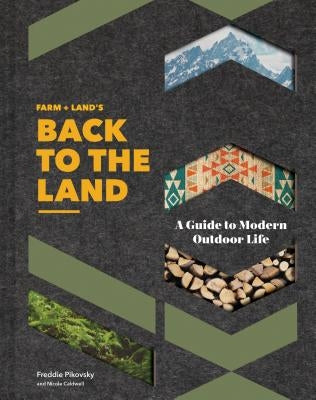 Farm + Land's Back to the Land: A Guide to Modern Outdoor Life (Simple and Slow Living Book, Gift for Outdoor Enthusiasts) by Pikovsky, Frederick