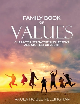 Family Book of Values: Character-Strengthening Lessons and Stories for Youth by Fellingham, Paula Noble