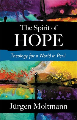 The Spirit of Hope by Moltmann, Jurgen