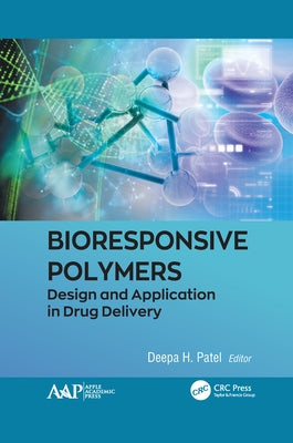 Bioresponsive Polymers: Design and Application in Drug Delivery by Patel, Deepa H.
