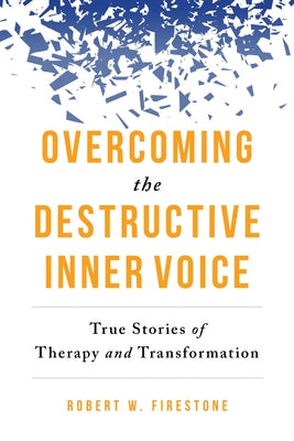 Overcoming the Destructive Inner Voice: True Stories of Therapy and Transformation by Firestone, Robert W.