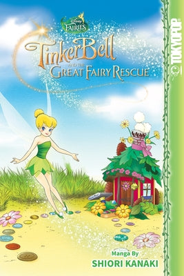 Disney Manga: Fairies - Tinker Bell and the Great Fairy Rescue: Tinker Bell and the Great Fairy Rescue by Kanaki, Shiori
