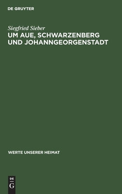 Um Aue, Schwarzenberg und Johanngeorgenstadt by Sieber, Siegfried