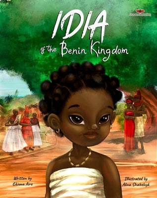 Idia of the Benin Kingdom: An Empowering Book for Girls 4 - 8 by Aire, Ekiuwa