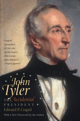 John Tyler, the Accidental President by Crapol, Edward P.