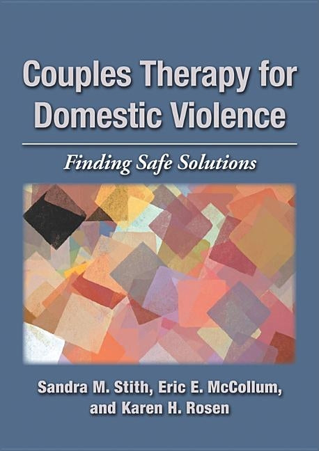 Couples Therapy for Domestic Violence: Finding Safe Solutions by Stith, Sandra M.