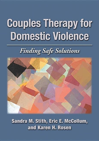 Couples Therapy for Domestic Violence: Finding Safe Solutions by Stith, Sandra M.