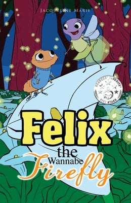 Felix the Wannabe Firefly by Marie, Jacqueline