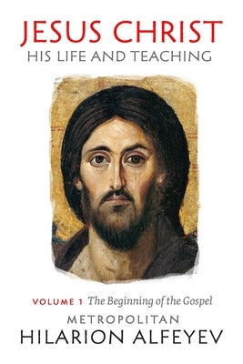 Jesus Christ: His Life and Teaching Vol.1, Beginning of the Gospel by Metropolitan Hilarion Alfeyev