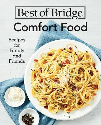 Best of Bridge Comfort Food: Recipes for Family and Friends by Richards, Emily