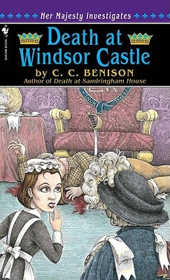 Death at Windsor Castle: Her Majesty Investigates by Benison, C. C.