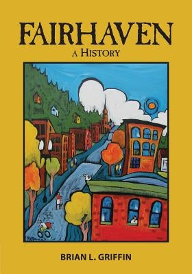 Fairhaven: A History by Griffin, Brian L.