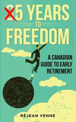 5 Years to Freedom: A Canadian Guide to Early Retirement by Venne, Rejean