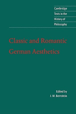 Classic and Romantic German Aesthetics by Bernstein, J. M.