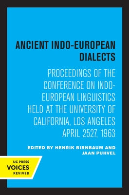 Ancient Indo-European Dialects: Proceedings of the Conference on Indo-European Linguistics Held at the University of California, Los Angeles April 25- by Birnbaum, Henrik