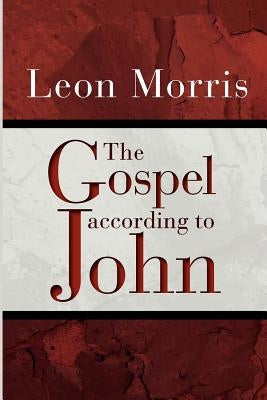The Gospel according to John by Morris, Leon