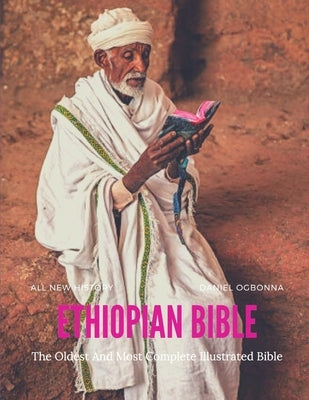 Ethiopian Bible: The Detailed History of the Oldest and Most Complete Bible on Earth. by Ogbonna, Daniel