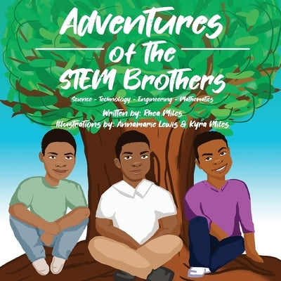Adventures of the STEM Brothers by Miles, Rhea