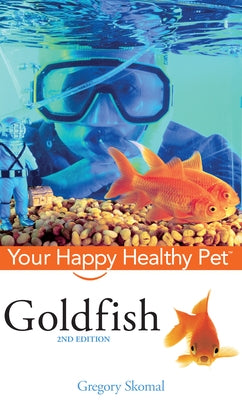 Goldfish: Your Happy Healthy Pet by Skomal, Gregory