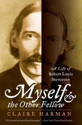 Myself and the Other Fellow: A Life of Robert Lewis Stevenson by Harman, Claire