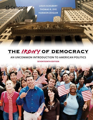 The Irony of Democracy: An Uncommon Introduction to American Politics by Schubert, Louis