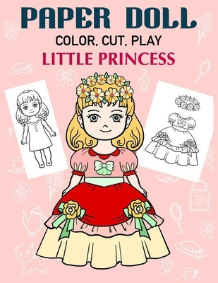 Paper Doll Color, Cut, Play Little Princess: Coloring book for kids - Princess paper dolls by Art in Wonderland