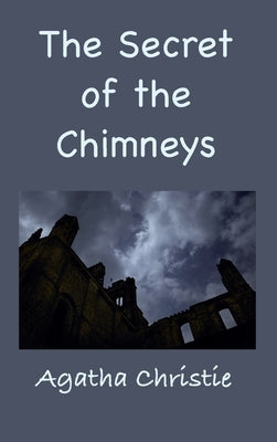 The Secret of the Chimneys by Christie, Agatha