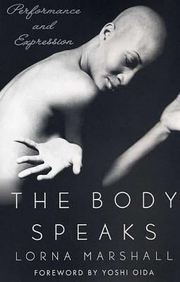 The Body Speaks: Performance and Expression by Marshall, Lorna