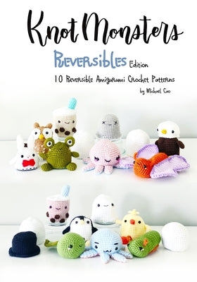 Knotmonsters: Reversible edition: 10 Reversible Amigurumi Crochet Patterns by Aquino, Sushi