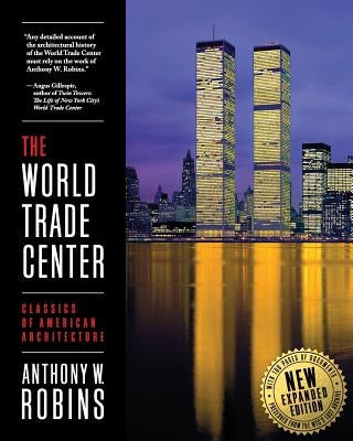 The World Trade Center (Classics of American Architecture) by Robins, Anthony W.