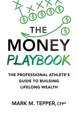 The Money Playbook: The Professional Athlete's Guide to Building Lifelong Wealth by Tepper Cfp(r), Mark M.