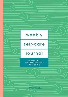 Weekly Self-Care Journal (Guided Journal): 52 Practices for Balance and Well-Being by Narain Phillips, Katia