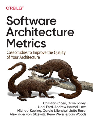 Software Architecture Metrics: Case Studies to Improve the Quality of Your Architecture by Ciceri, Christian