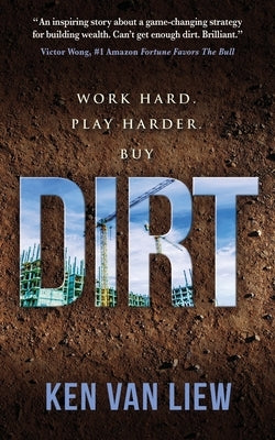 Dirt: Work Hard, Play Harder by Van Liew, Ken