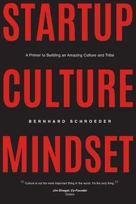 Startup Culture Mindset: A Primer to Building an Amazing Culture and Tribe by Schroeder, Bernhard