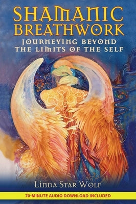 Shamanic Breathwork: Journeying Beyond the Limits of the Self [With CD (Audio)] by Star Wolf, Linda