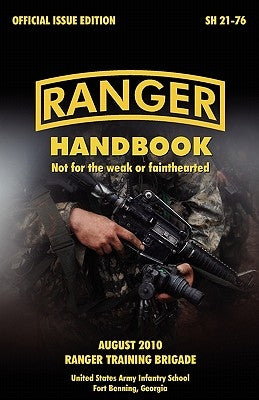 Ranger Handbook: The Official U.S. Army Ranger Handbook Sh21-76, Revised August 2010 by U S Army Infantry School