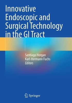 Innovative Endoscopic and Surgical Technology in the GI Tract by Horgan, Santiago