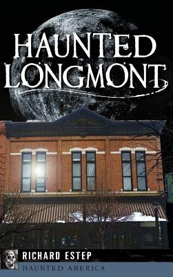 Haunted Longmont by Estep, Richard