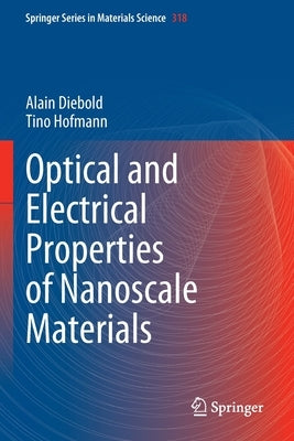 Optical and Electrical Properties of Nanoscale Materials by Diebold, Alain