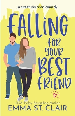 Falling for Your Best Friend: a Sweet Romantic Comedy by St Clair, Emma