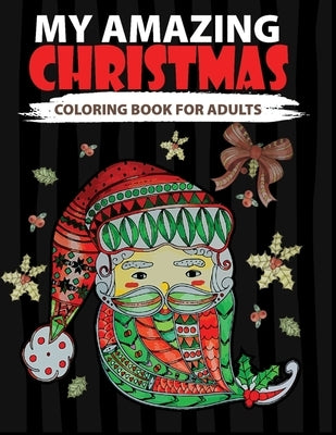 My Amazing Christmas Coloring Book For Adults: 50 Beautiful Xmas Coloring Pages To Relieve Stress & Color Therapy, A perfect Gift for White elephant, by Coloring Books, Little Hands