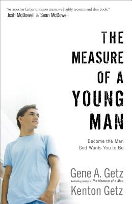 The Measure of a Young Man: Become the Man God Wants You to Be by Getz, Gene A.