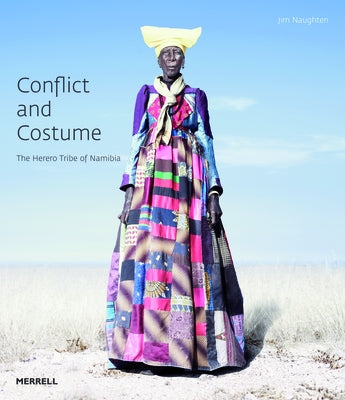 Conflict and Costume: The Herero Tribe of Namibia by Naughten, Jim
