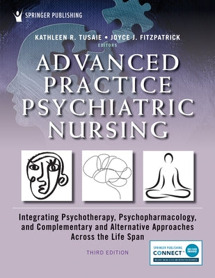 Advanced Practice Psychiatric Nursing, Third Edition: Integrating Psychotherapy, Psychopharmacology, and Complementary and Alternative Approaches Acro by Tusaie, Kathleen