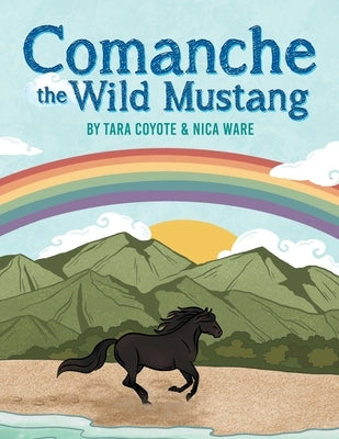 Comanche the Wild Mustang by Coyote, Tara