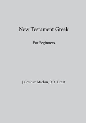 New Testament Greek for Beginners by Machen, J. Gresham