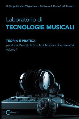 Laboratorio Di Tecnologie Musicali - Teoria E Pratica Per I Licei Musicali, Le Scuole Di Musica E I Conservatori - Volume 1 by Cappellani G., D'Agostino M.