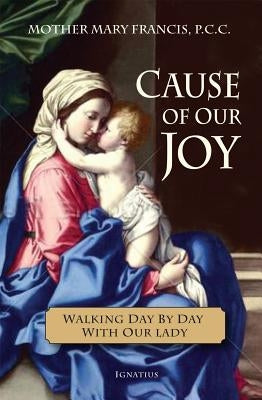 Cause of Our Joy: Walking Day by Day with Our Lady by Francis, Mary