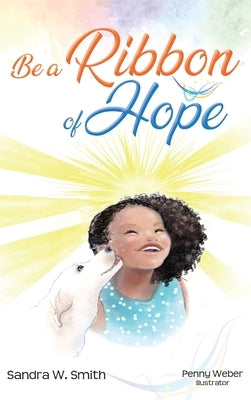 Be a Ribbon of Hope by Smith, Sandra